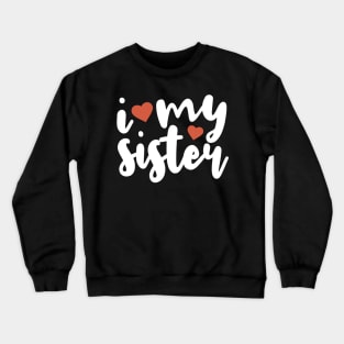 I Love My Sister Crewneck Sweatshirt